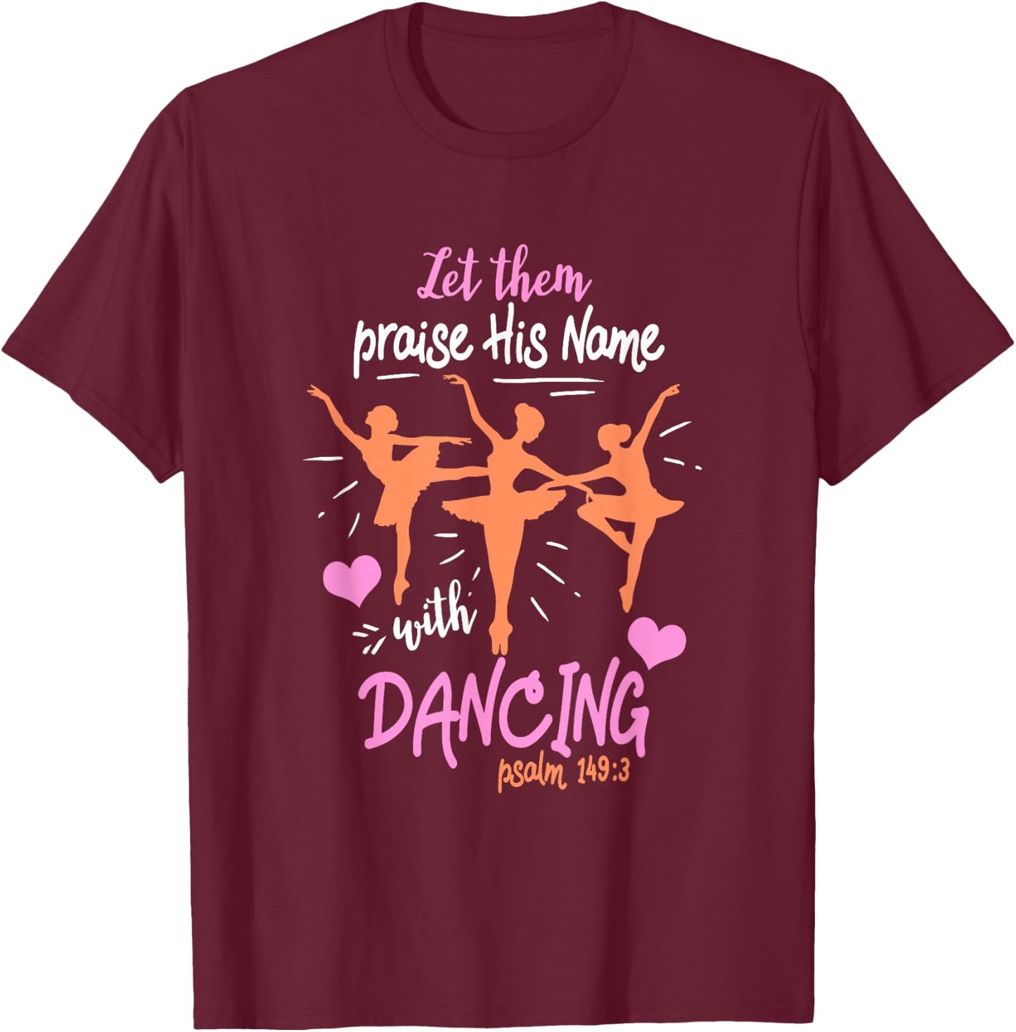 Let Them Praise His Name with Dancing Psalm 149:3 T-Shirt - T-Shirt | Maroon