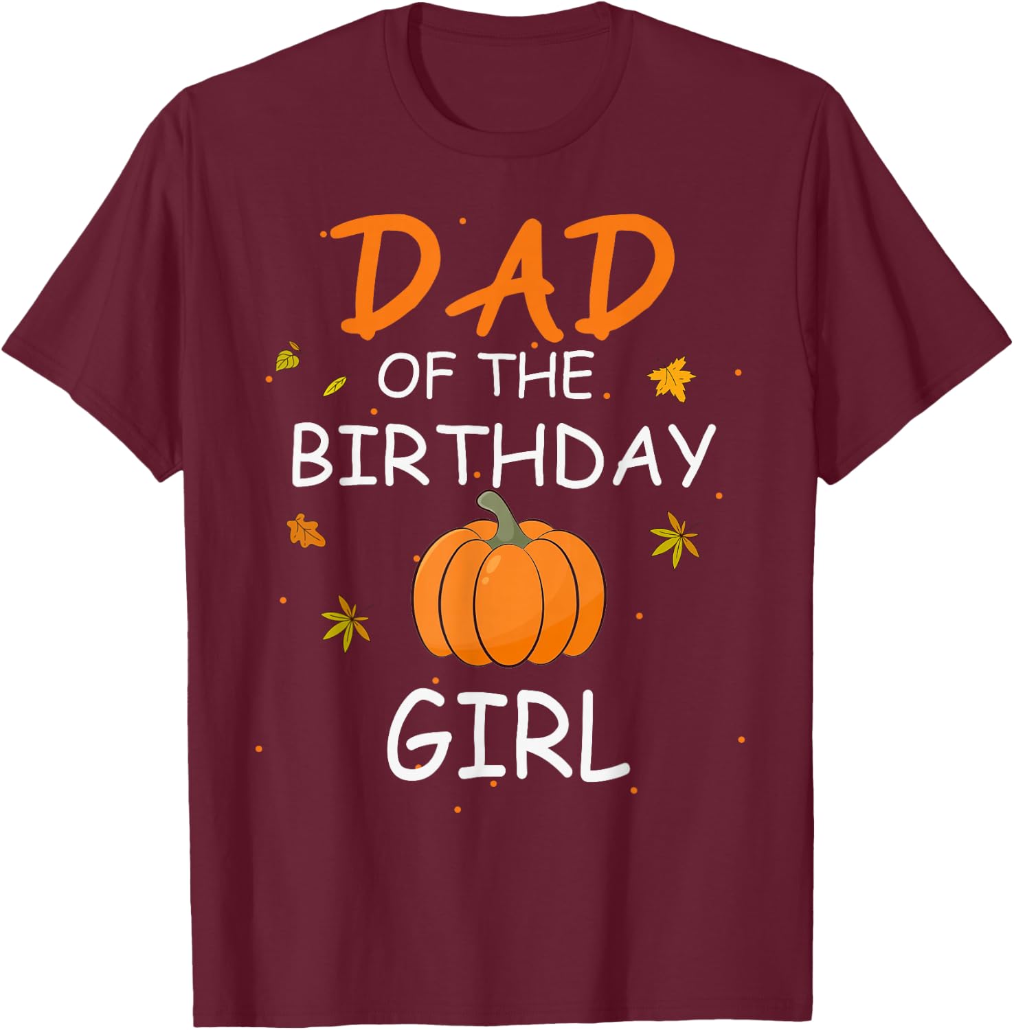 Dad of the Birthday Girl Pumpkin 1st Birthday Family T-Shirt - T-Shirt | Maroon