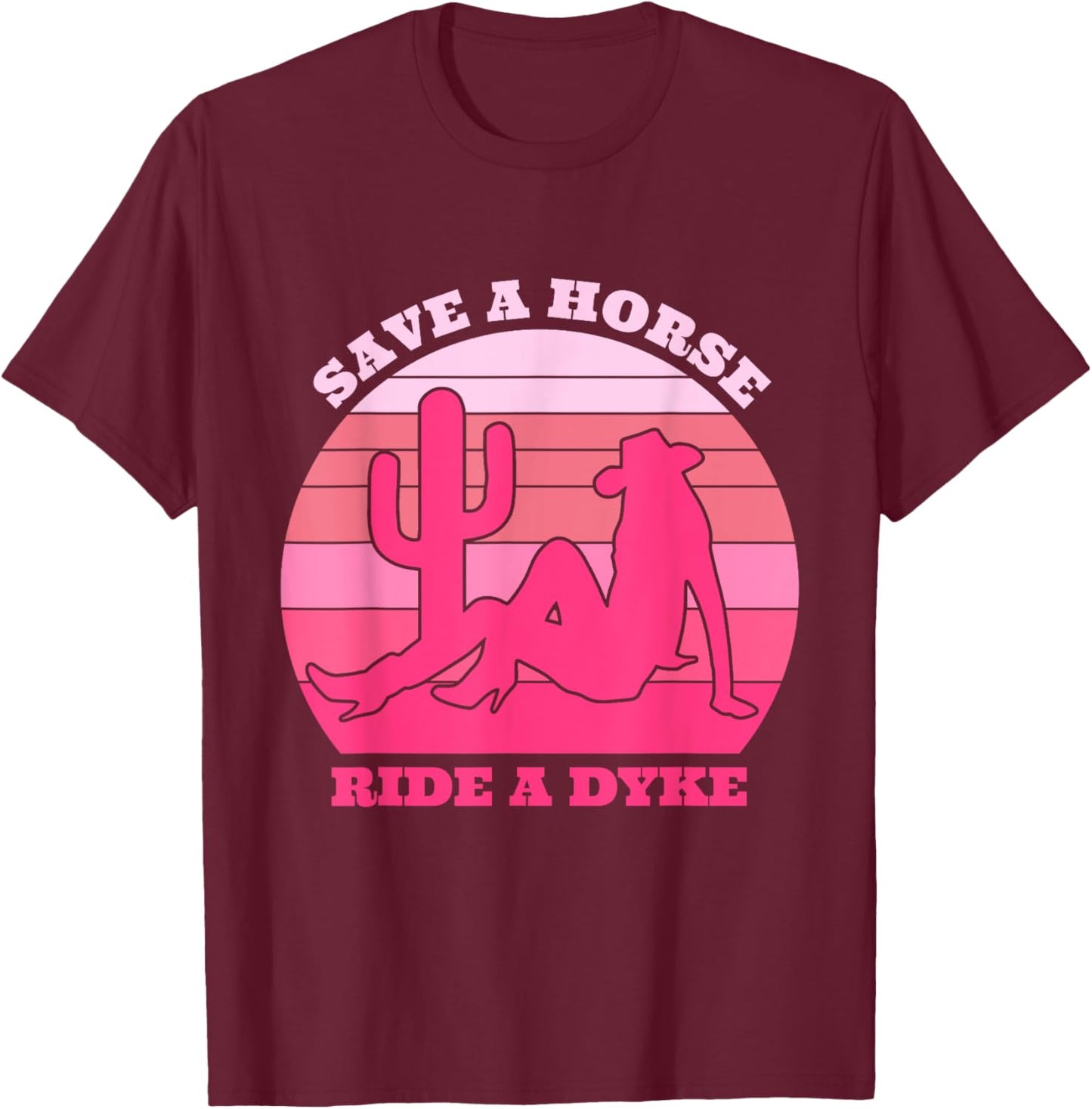 Save A Horse Ride A Dyke Retro Pink Apparel T-Shirt - T-Shirt | Maroon