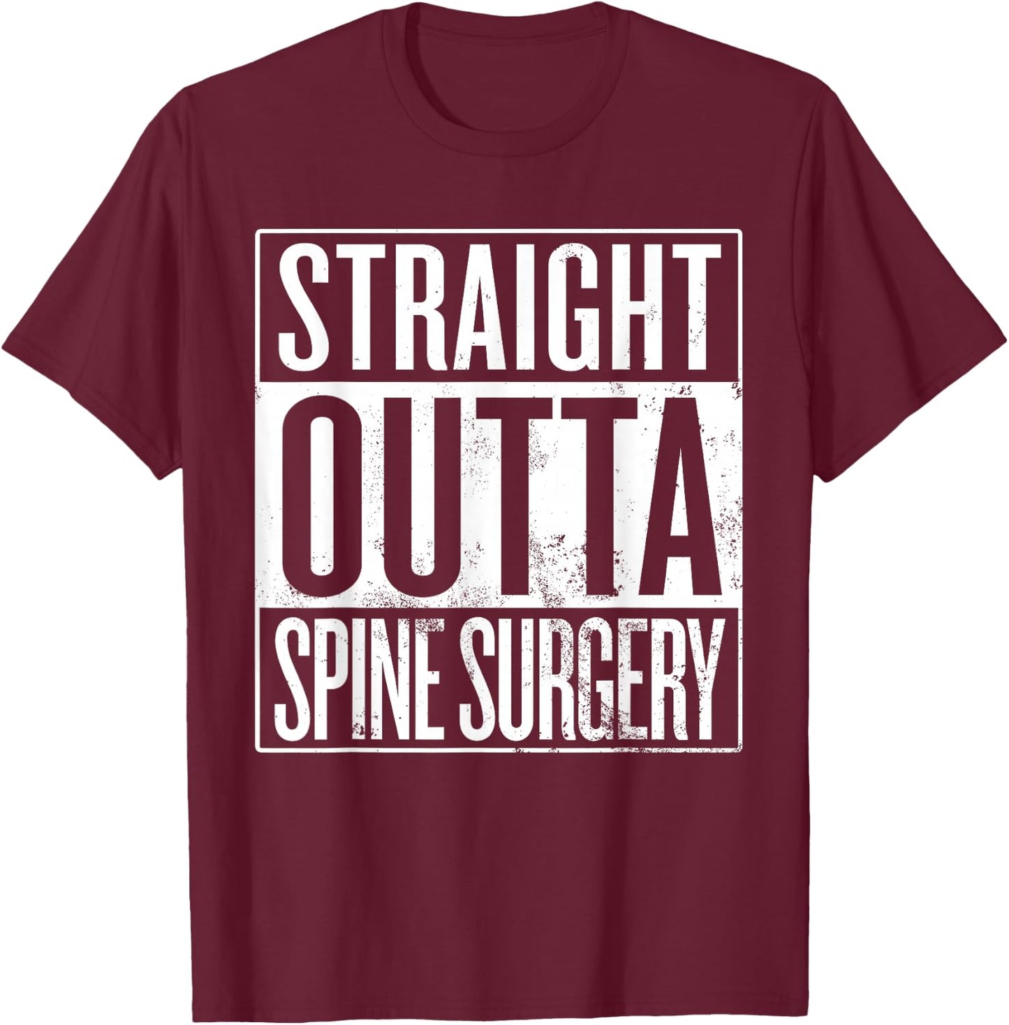 Straight Outta Spine Surgery, Spinal Fusion Laminectomy T-Shirt - T-Shirt | Maroon