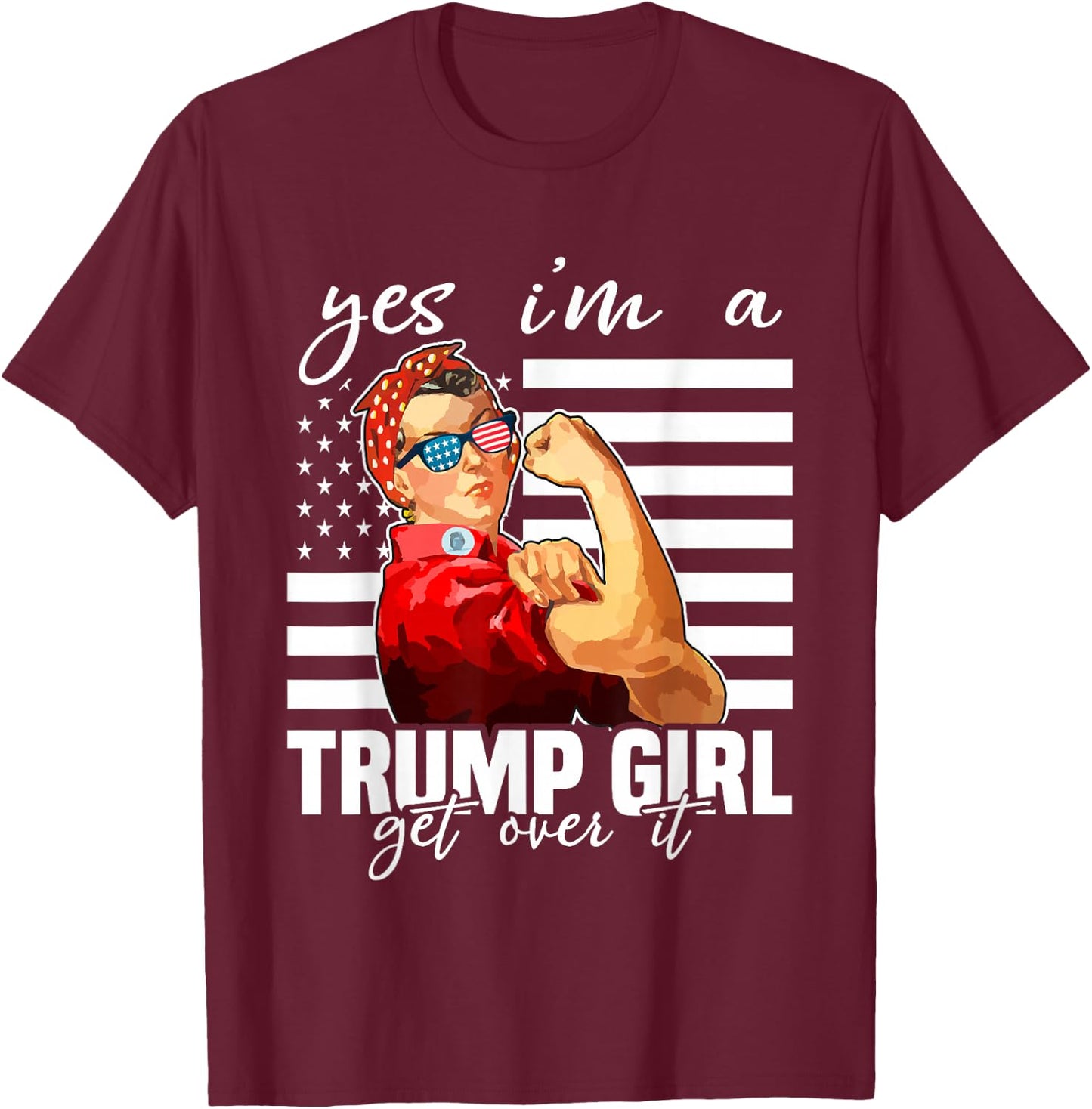 Yes I'm A Trump Girl Get Over It Trump 2024 T-Shirt - T-Shirt | Maroon