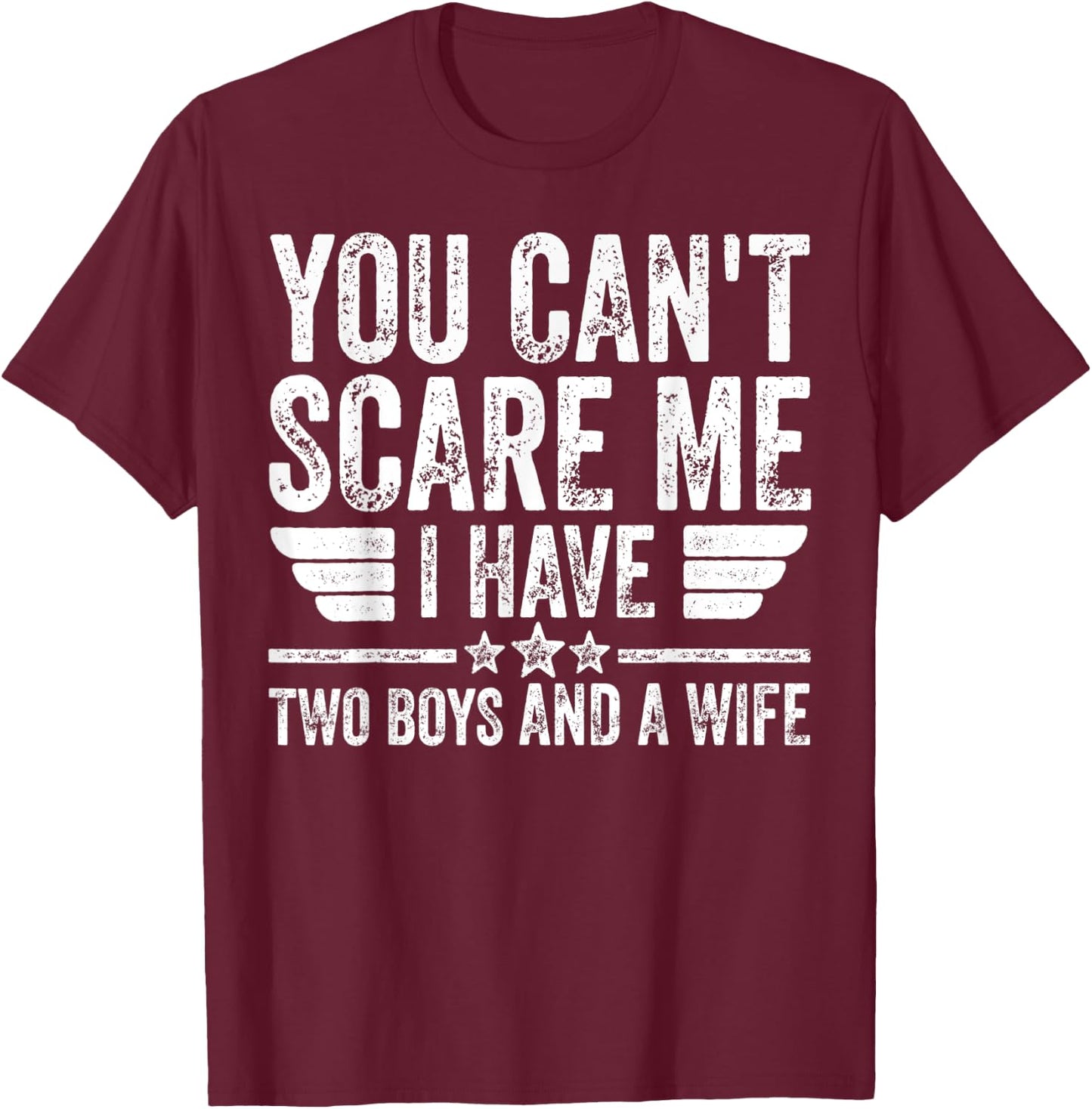 You Can't Scare Me I Have Two Boys And A Wife T-Shirt - T-Shirt | Maroon