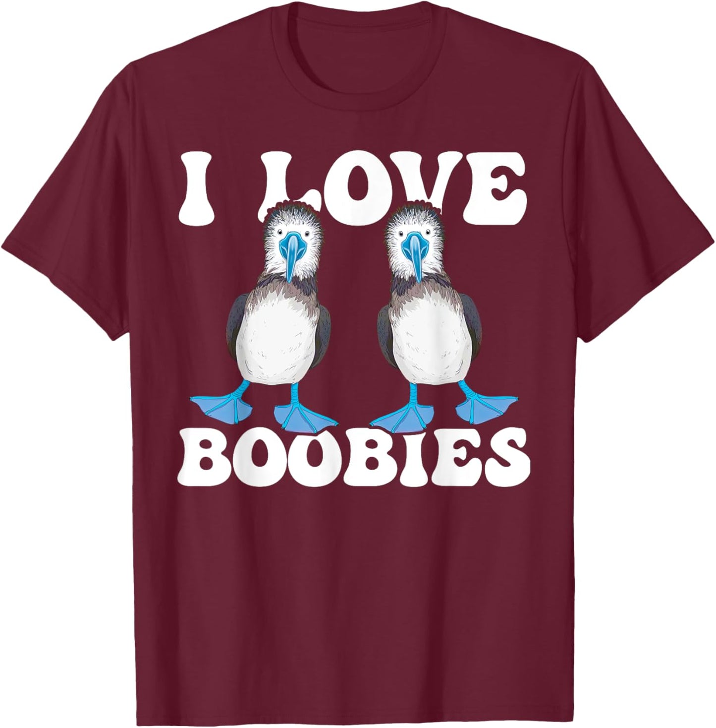 Blue-Footed Booby Bird Enthusiast I Love Boobies T-Shirt - T-Shirt | Maroon