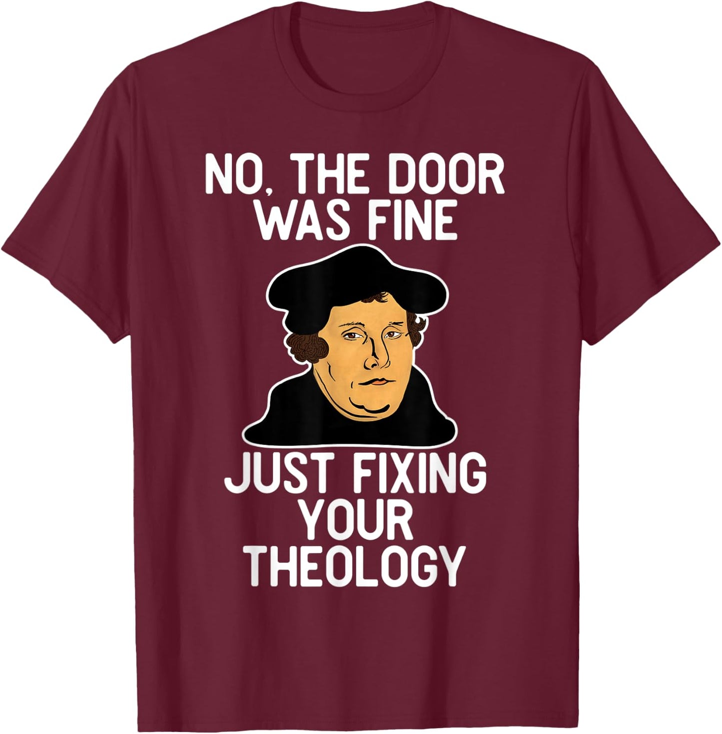 No The Door Was Fine I Was Just Fixing Your Theology Luther T-Shirt - T-Shirt | Maroon