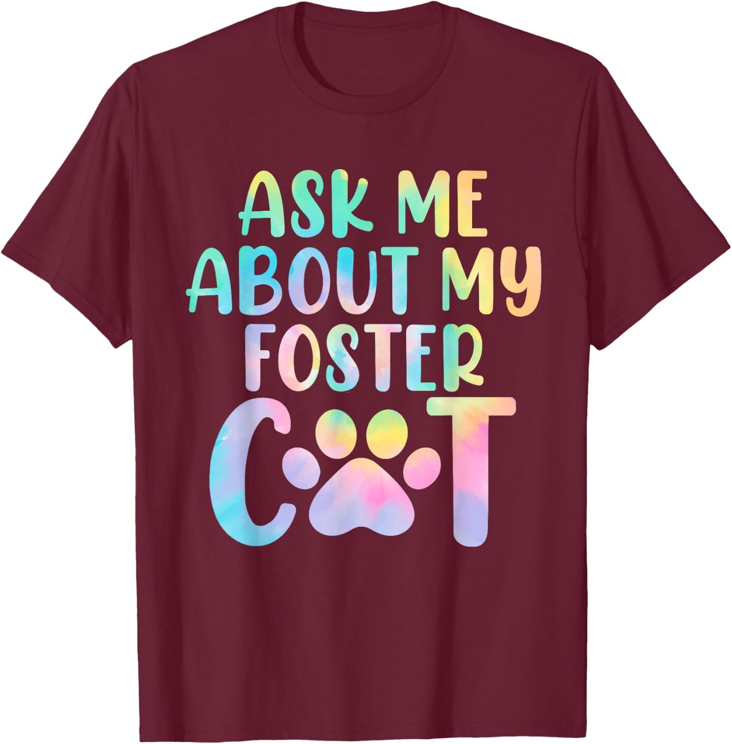 Ask Me About My Foster Cat Tie Dye Shelter Funny Cat Lovers Men Women T-Shirt - T-Shirt | Maroon