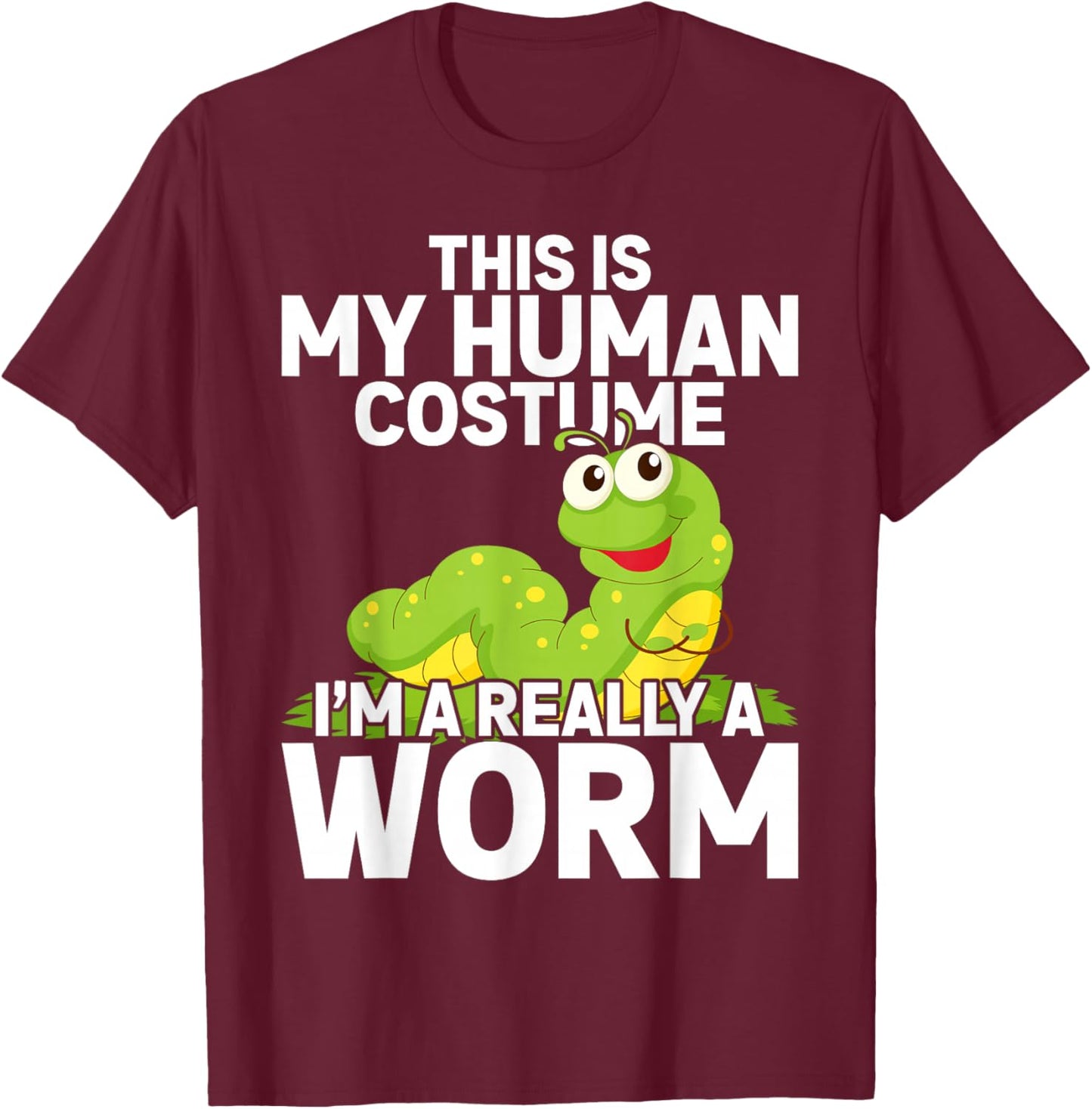 This Is My Human Costume I'm Really A Worm T-Shirt - T-Shirt | Maroon