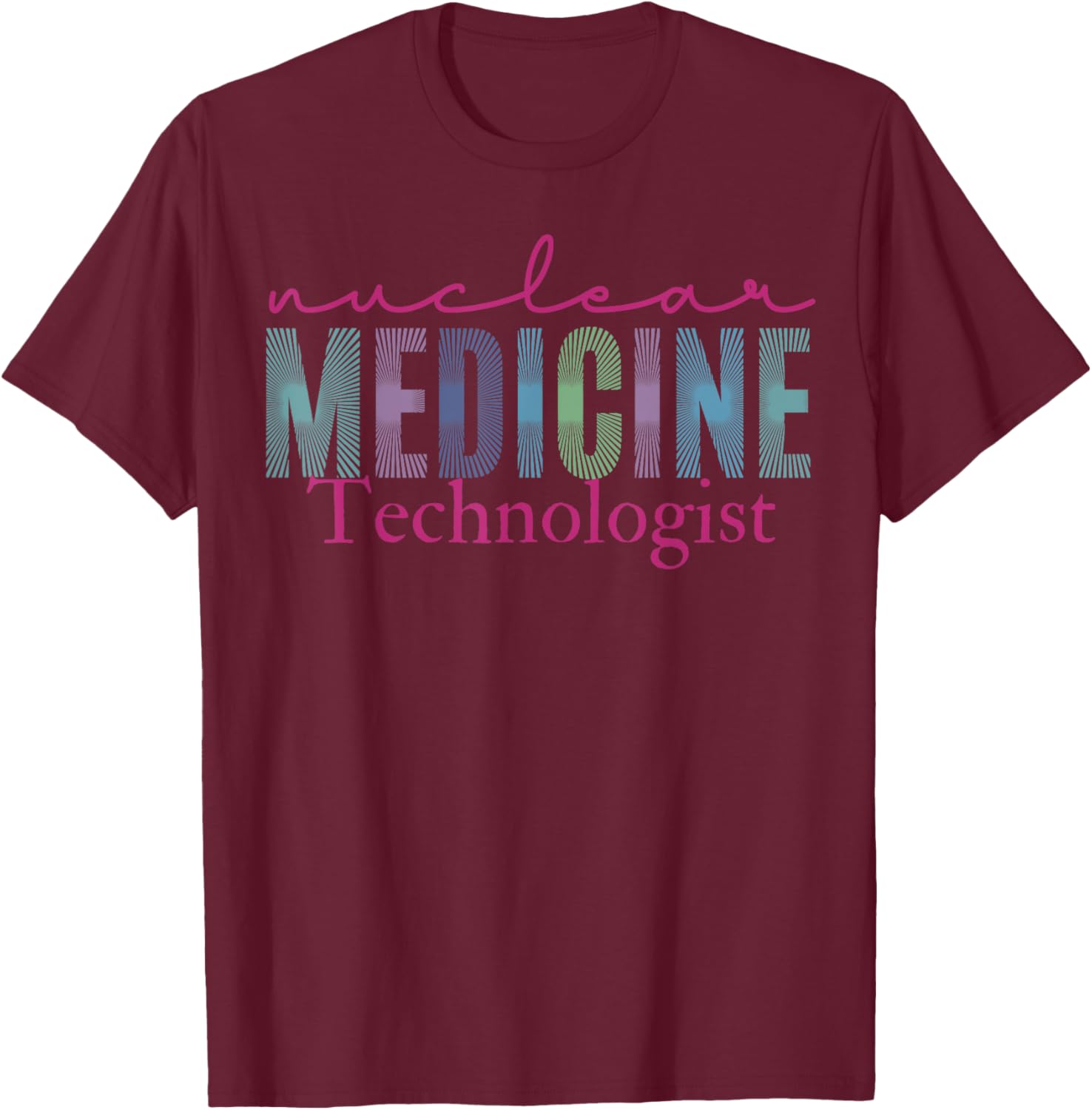 Nuclear Medicine Technologist Radiology Technology T-Shirt - T-Shirt | Maroon