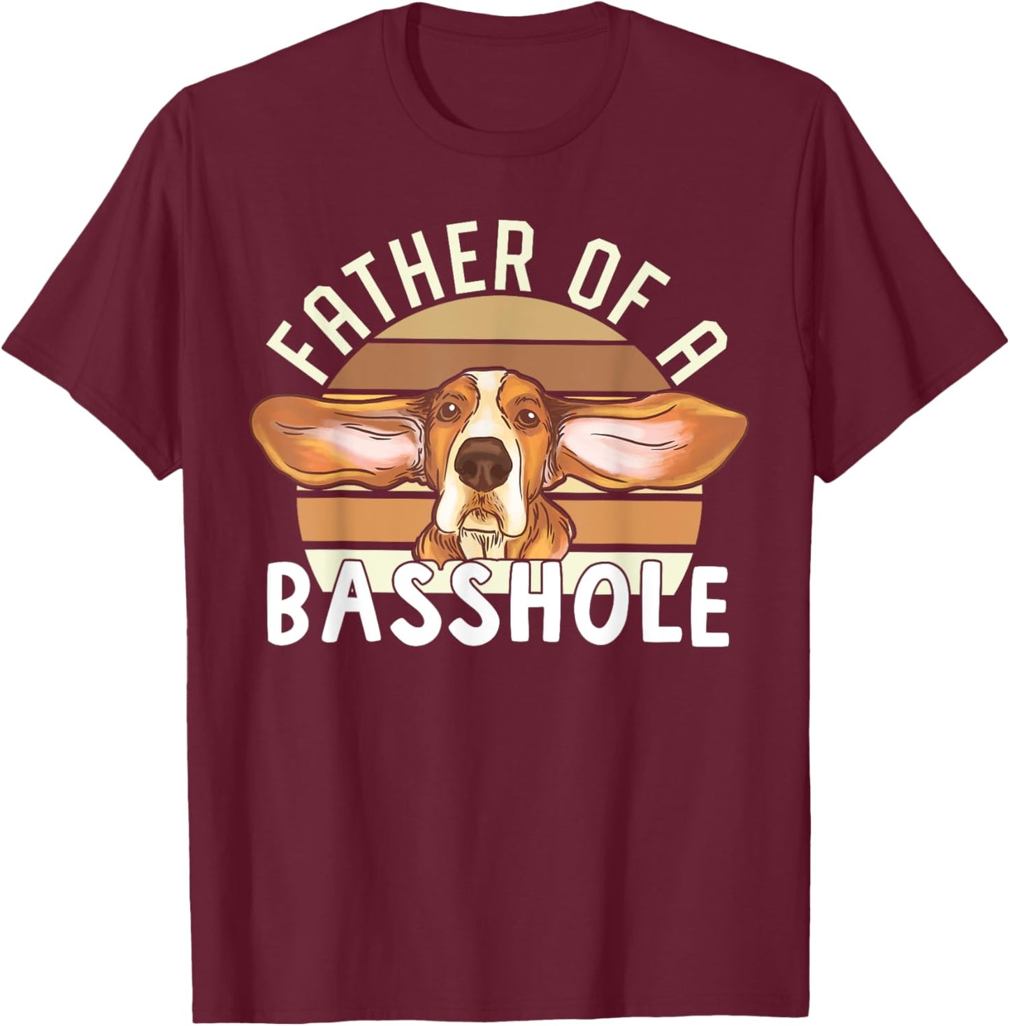 Father Of Basshole Funny Basset Hound Lover Dog Dad T-Shirt - T-Shirt | Maroon