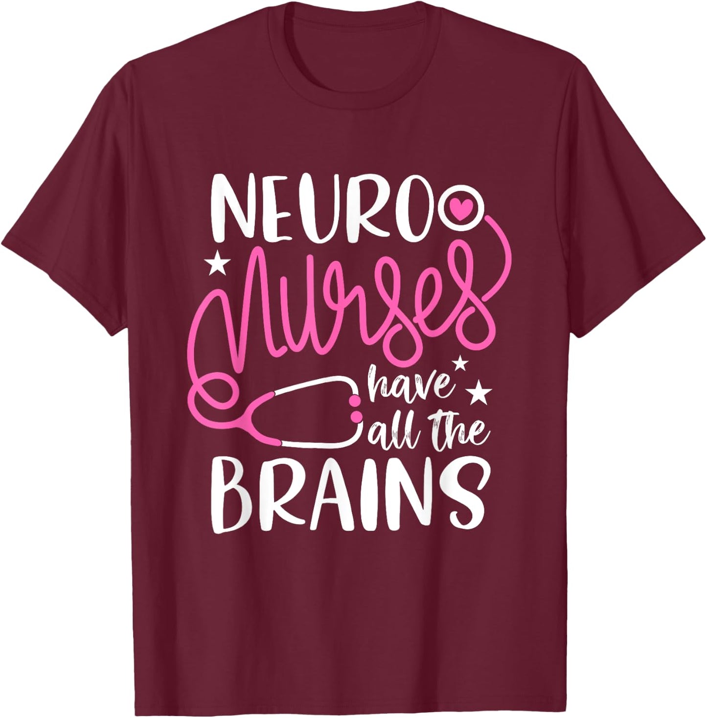 neuro nurses have all the brains Shirt RN Neurologist T-Shirt - T-Shirt | Maroon