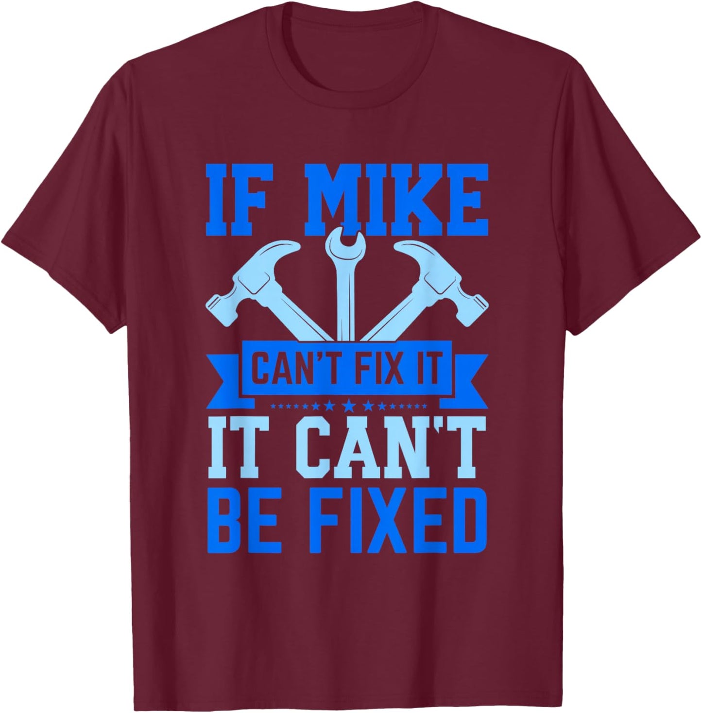 Mike Name Funny Mike If Mike Can't Fix It T-Shirt - T-Shirt | Maroon