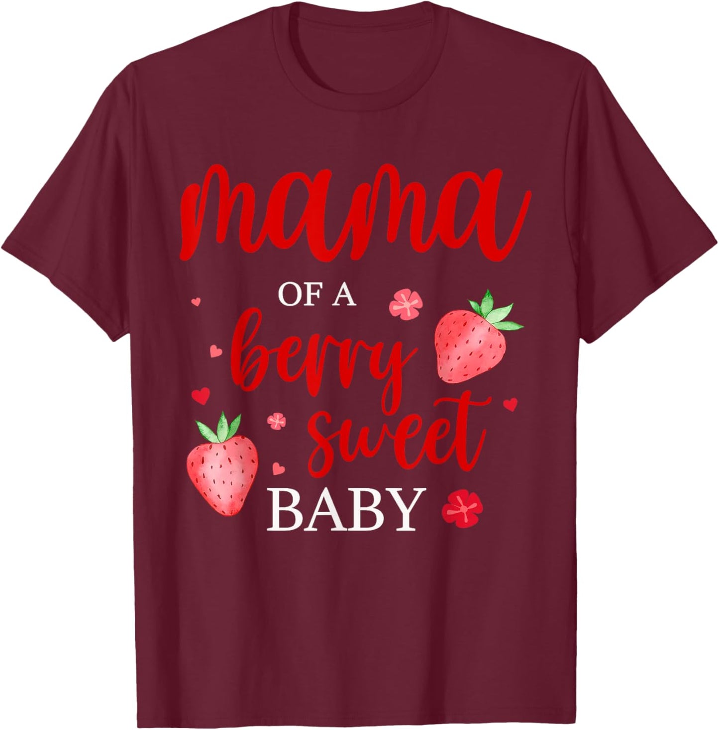 Mama Of A Berry Sweet One Strawberry Baby First Birthday T-Shirt - T-Shirt | Maroon
