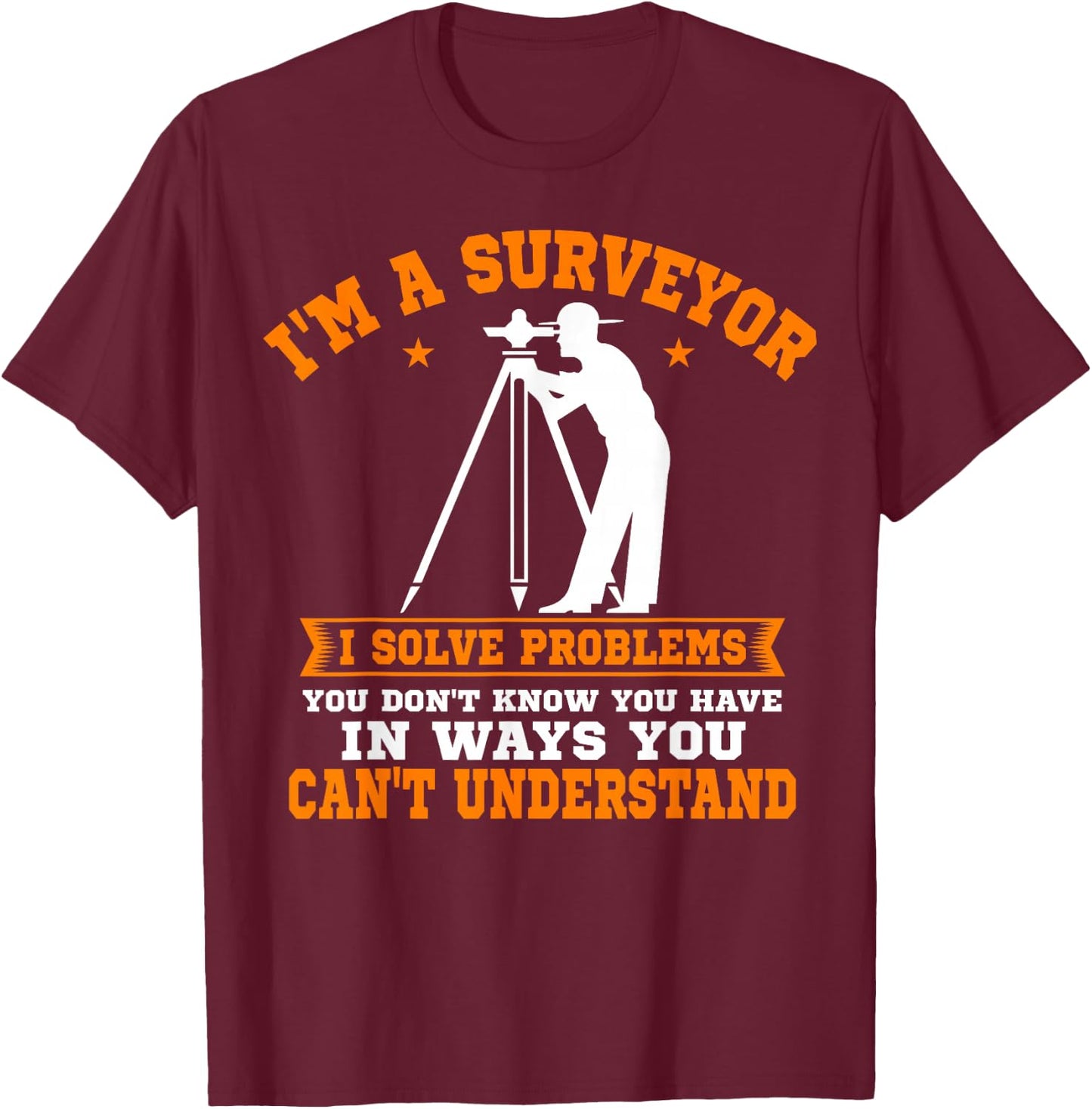Surveyor Land Surveying Geodesists Valuer I Solve Problems T-Shirt - T-Shirt | Maroon