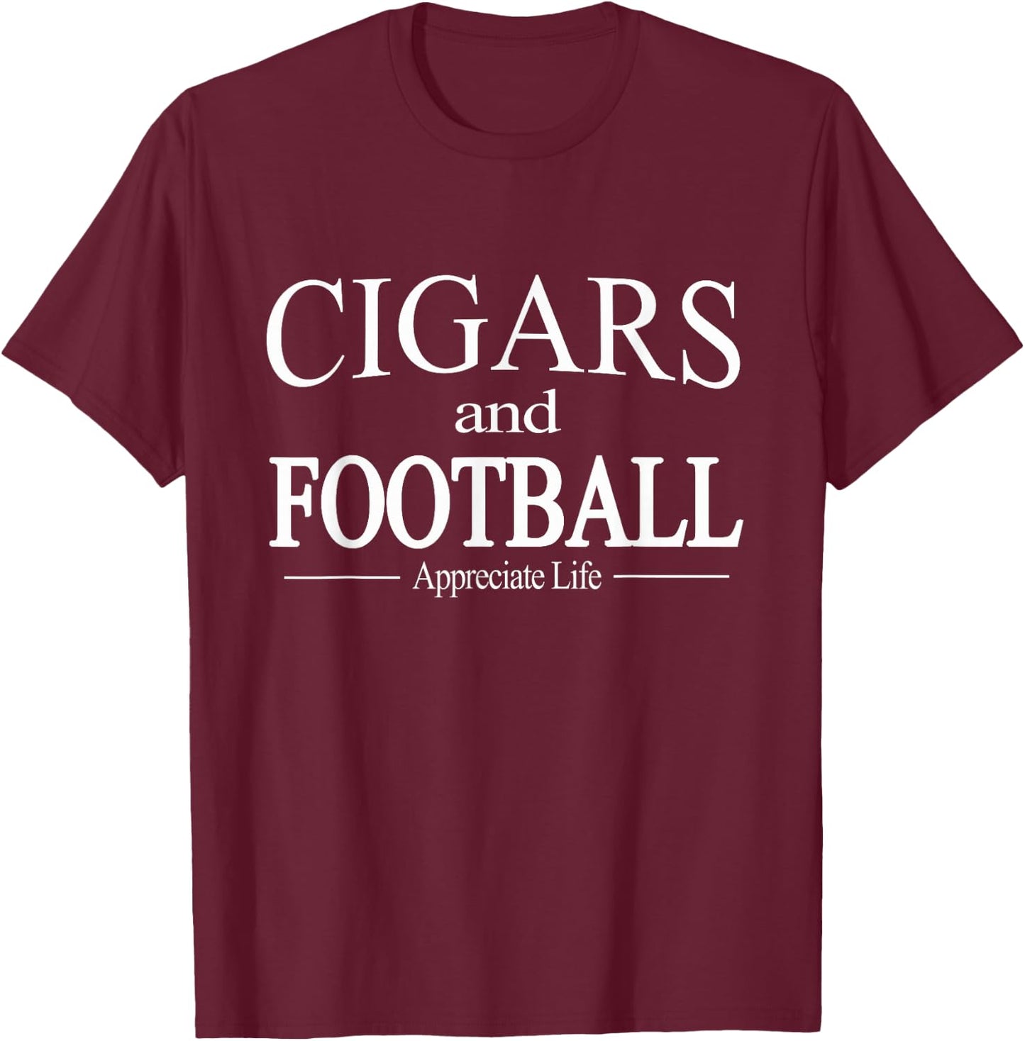 Cigars And Football Appreciate Life for Cigar Smokers T-Shirt - T-Shirt | Maroon