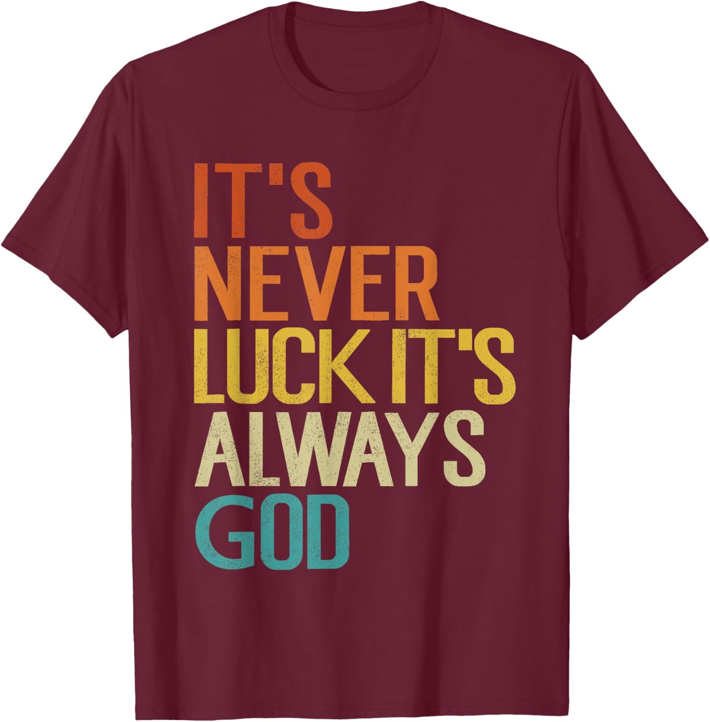 It's Never Luck It's Always God Funny Vintage T-Shirt - T-Shirt | Maroon