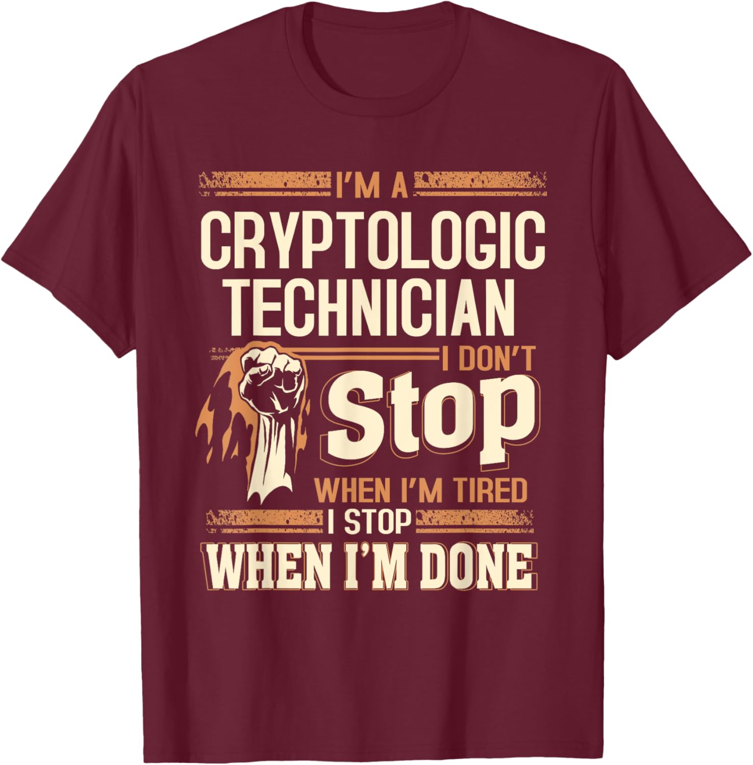 I'm A Cryptologic Technician I Don't Stop T-Shirt - T-Shirt | Maroon