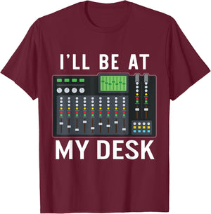 Sound Engineer I'll Be At My Desk Sound Technician T-Shirt - T-Shirt | Maroon