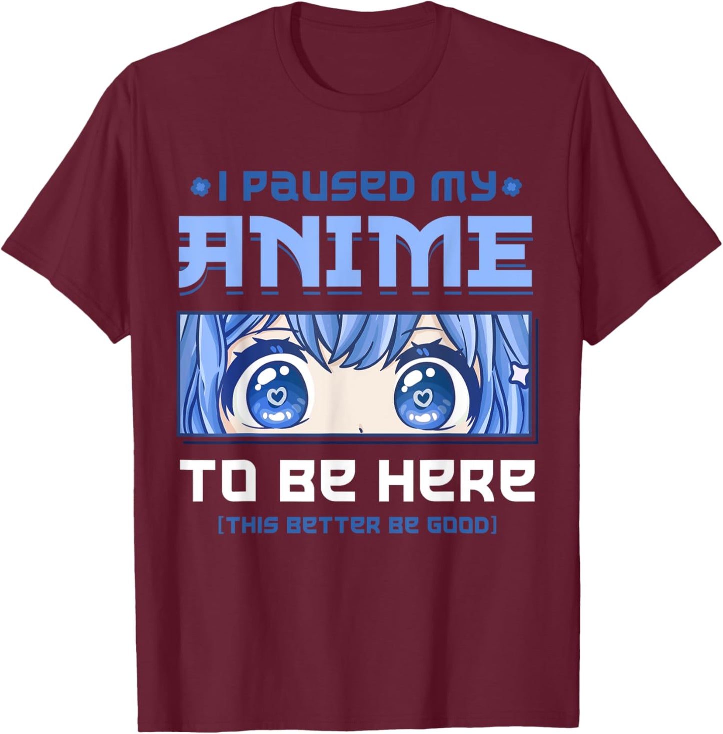 Anime I Paused My Anime to be Here T-Shirt - T-Shirt | Maroon