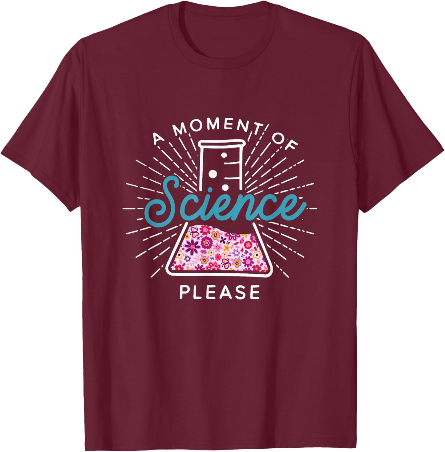 A Moment Of Science Please Scientist Science Teacher Gift T-Shirt - T-Shirt | Maroon