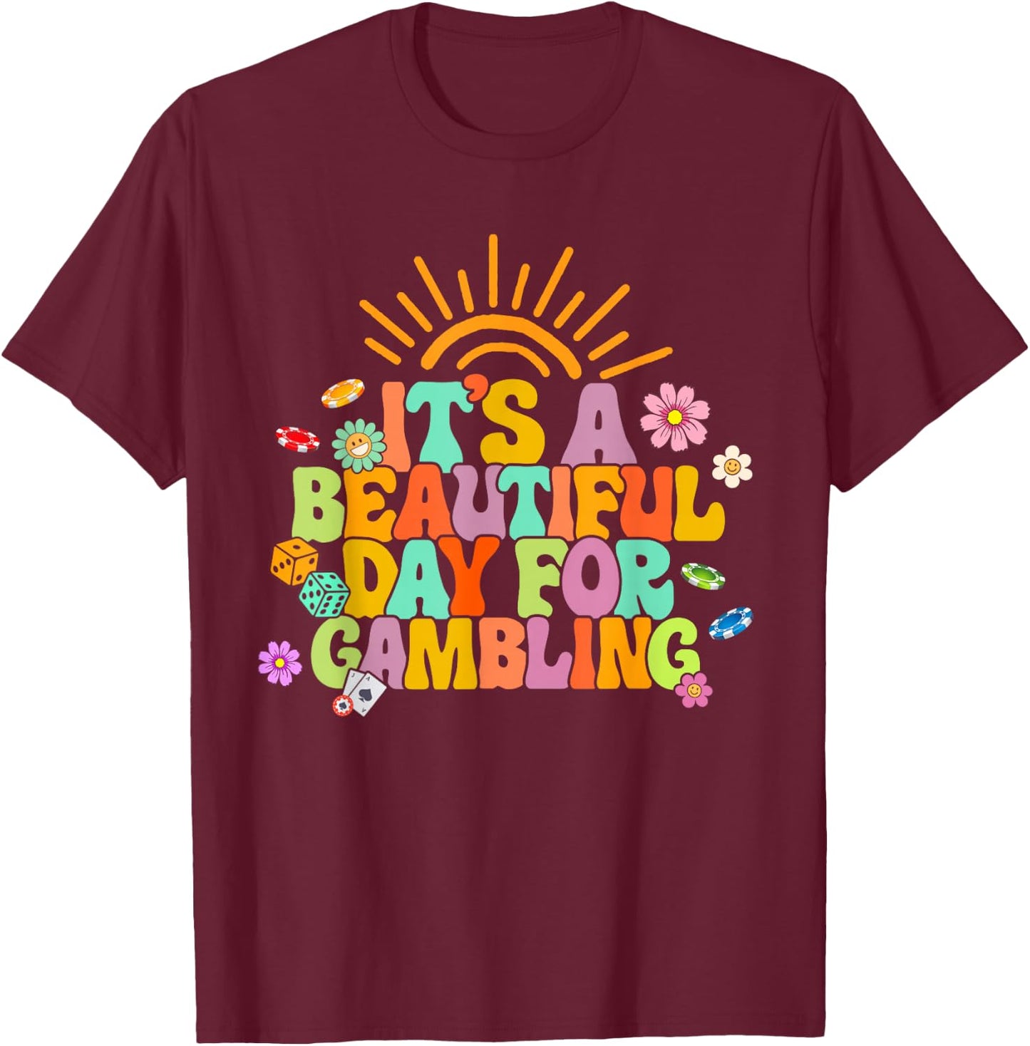 Gambler Gambling Lover It's A Beautiful Day For Gambling T-Shirt - T-Shirt | Maroon