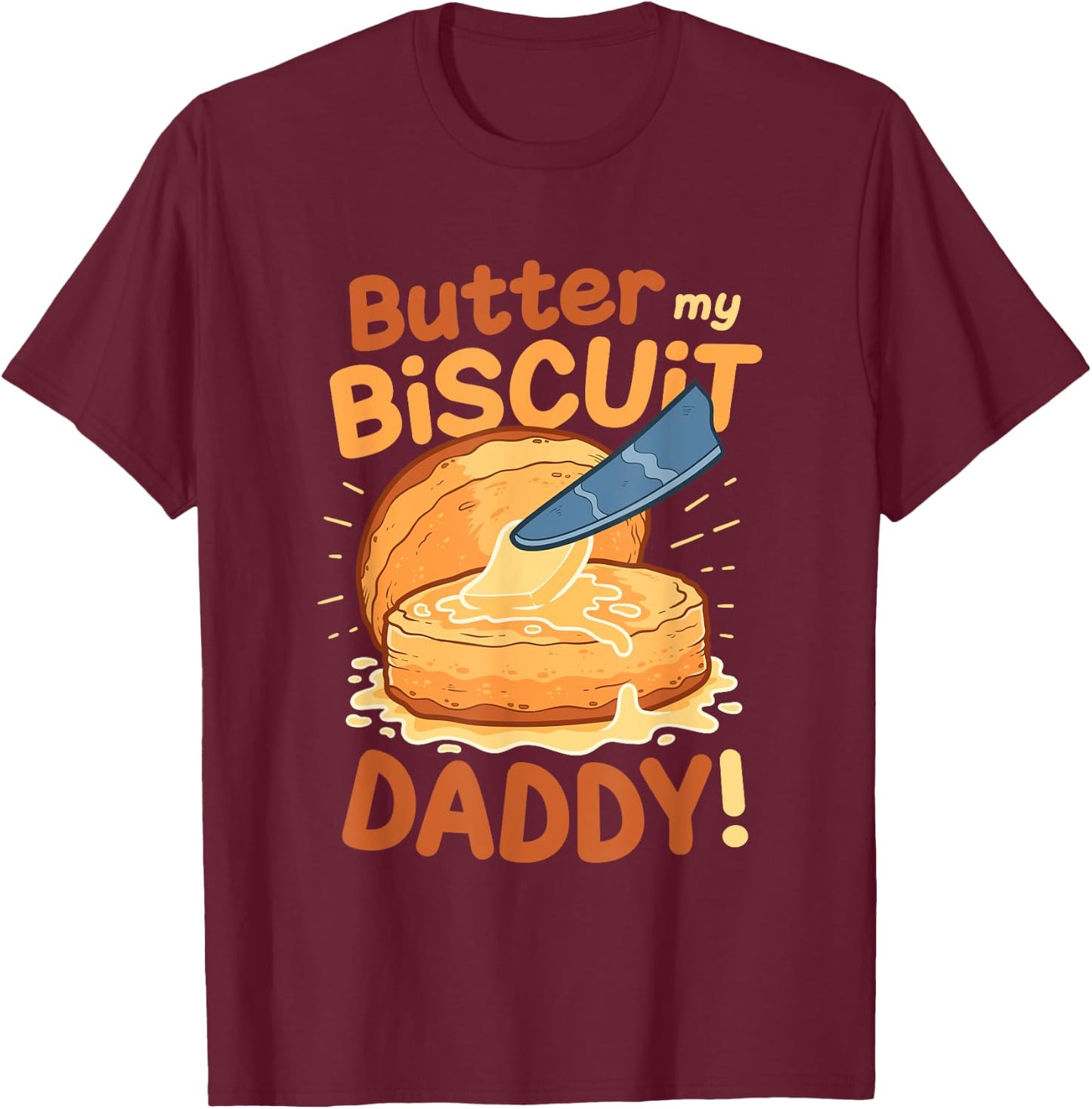 Funny Dirty Pun Butter My Biscuit Sexy Gift T-Shirt - T-Shirt | Maroon