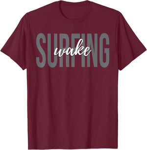 Wake Surfing Wakesurf Wake Surfer Surfing Boat T-Shirt - T-Shirt | Maroon