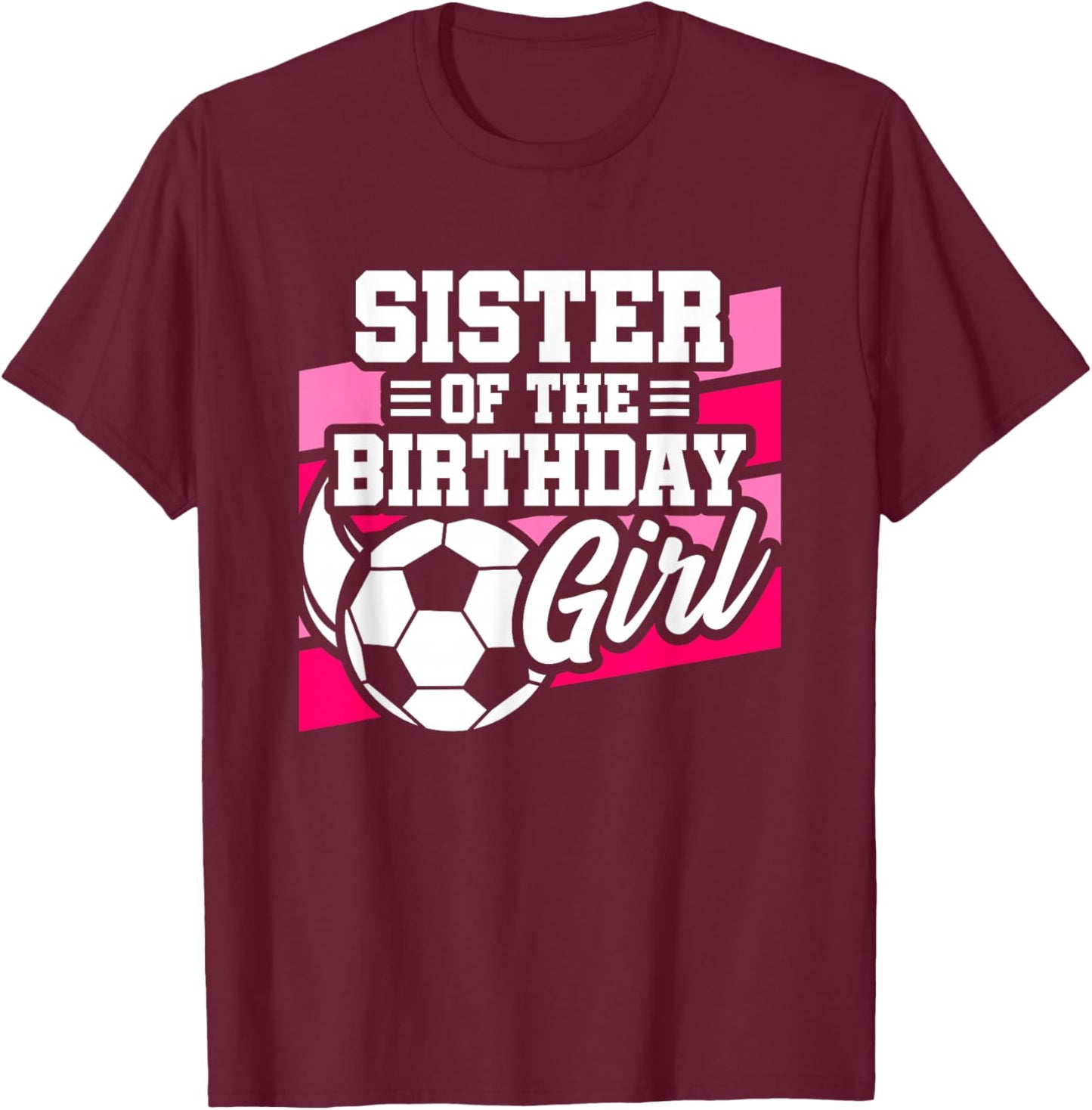 Soccer Birthday - Birthday Sister - Girls Soccer Birthday T-Shirt - T-Shirt | Maroon