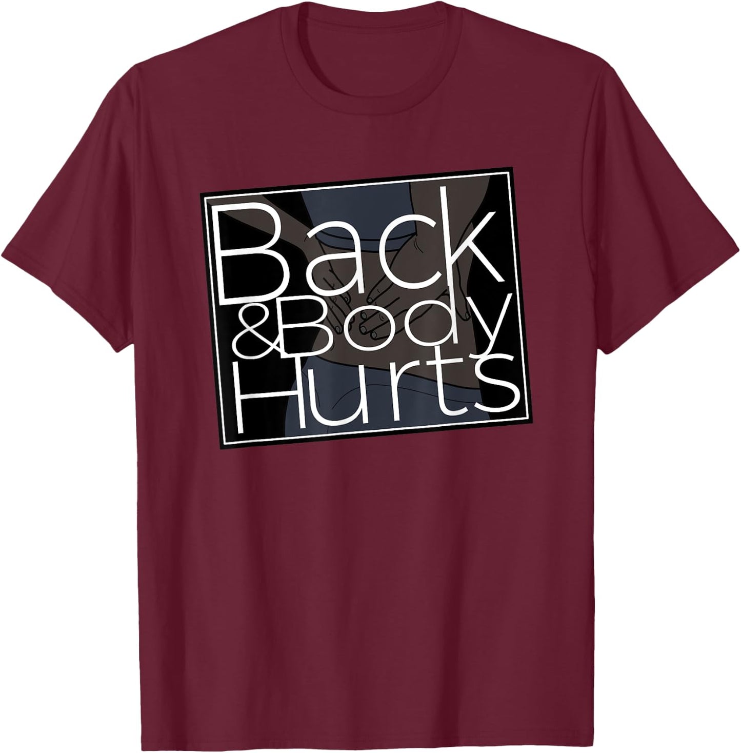 Silly Back And Body Hurts Meme Satire T-Shirt - T-Shirt | Maroon