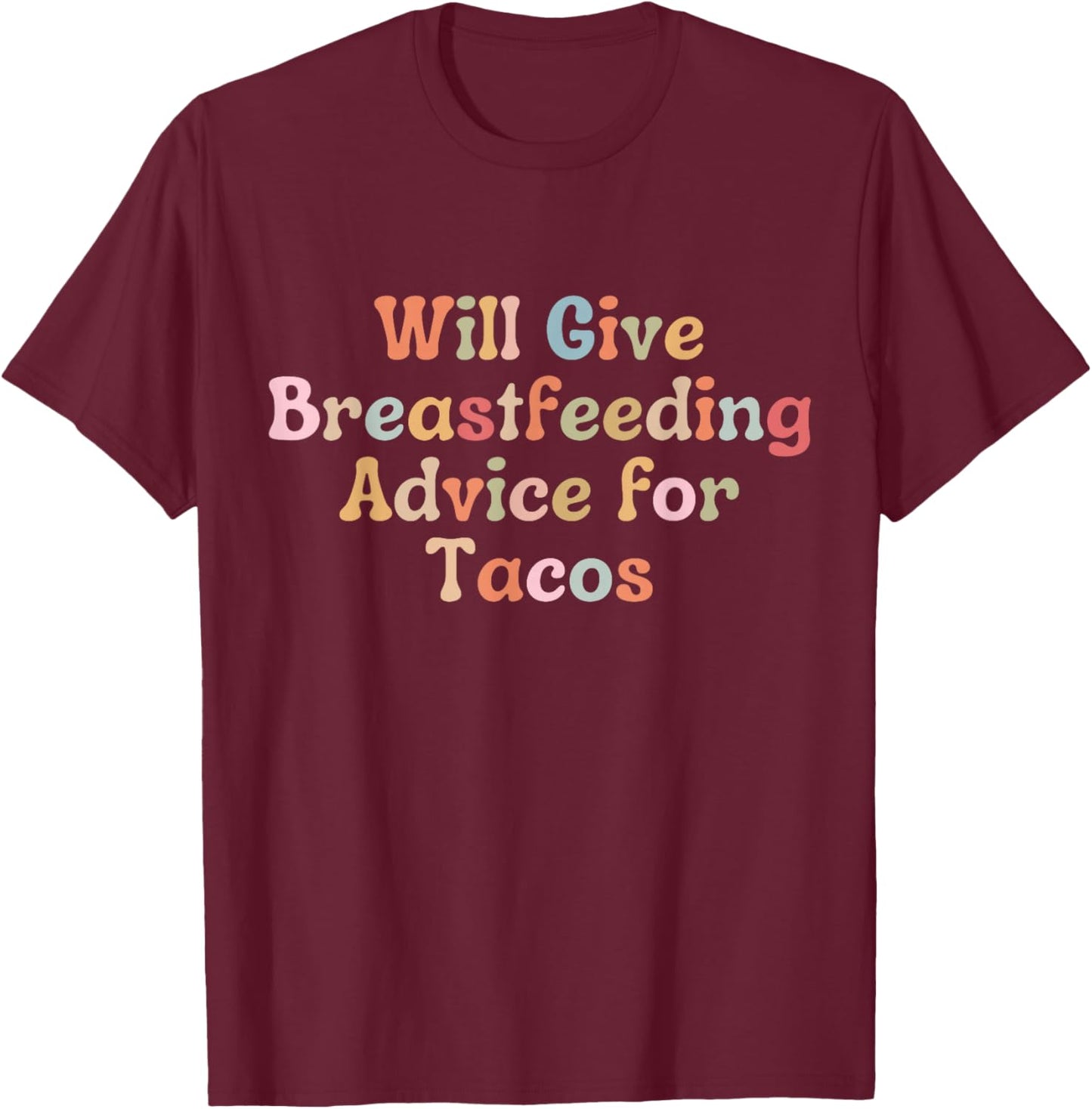 Funny Breastfeeding Advice For Tacos Lactation Consultant T-Shirt - T-Shirt | Maroon