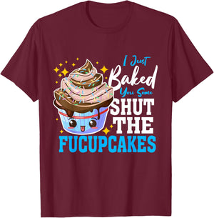 Shut Up Baked Cupcakes Shut the Fucupcakes Fuck Up T-Shirt - T-Shirt | Maroon