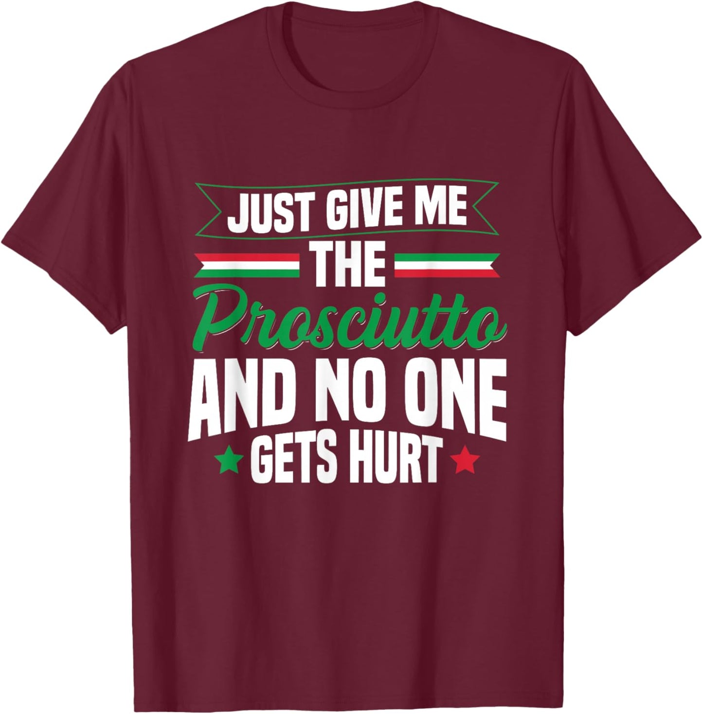 Prosciutto Italian Food Quote for a Prosciutto lover T-Shirt - T-Shirt | Maroon