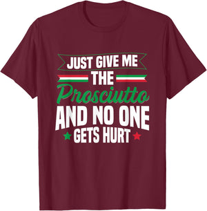Prosciutto Italian Food Quote for a Prosciutto lover T-Shirt - T-Shirt | Maroon