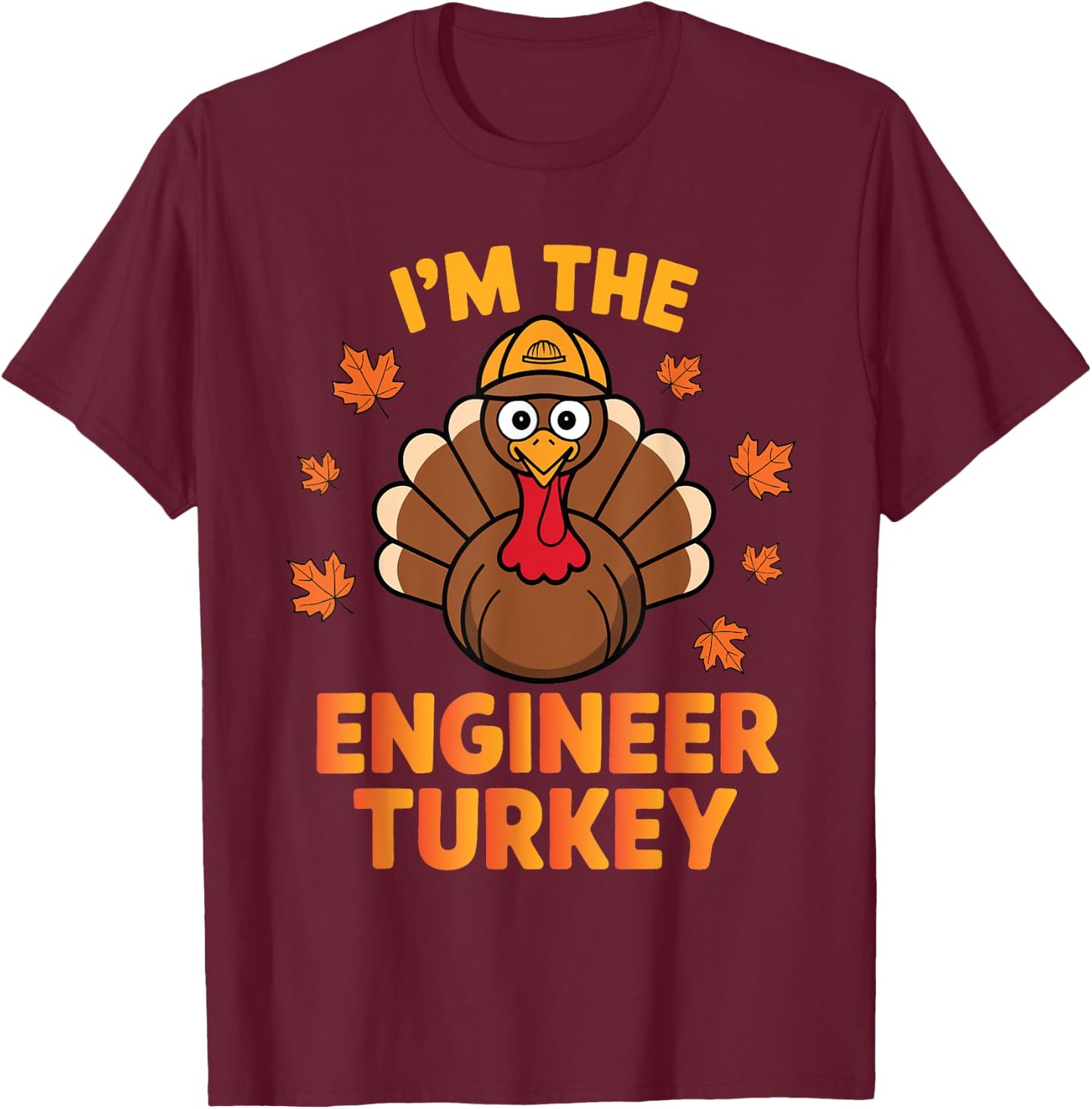 Thanksgiving I'm The Engineer Turkey Matching Group Family T-Shirt - T-Shirt | Maroon