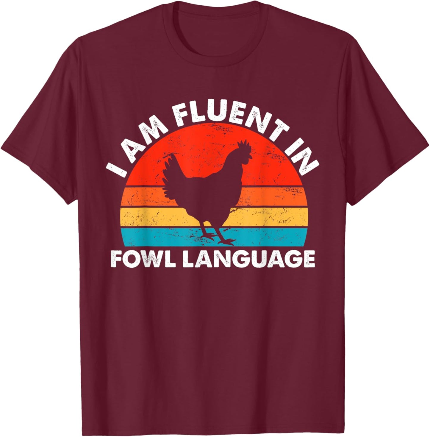 Chicken Owner, I Am Fluent In Fowl Language, Chicken Lover T-Shirt - T-Shirt | Maroon