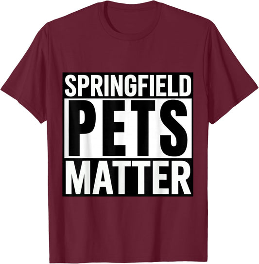 Trump They are eating The dogs cats Springfield Pets Matter T-Shirt - T-Shirt | Maroon