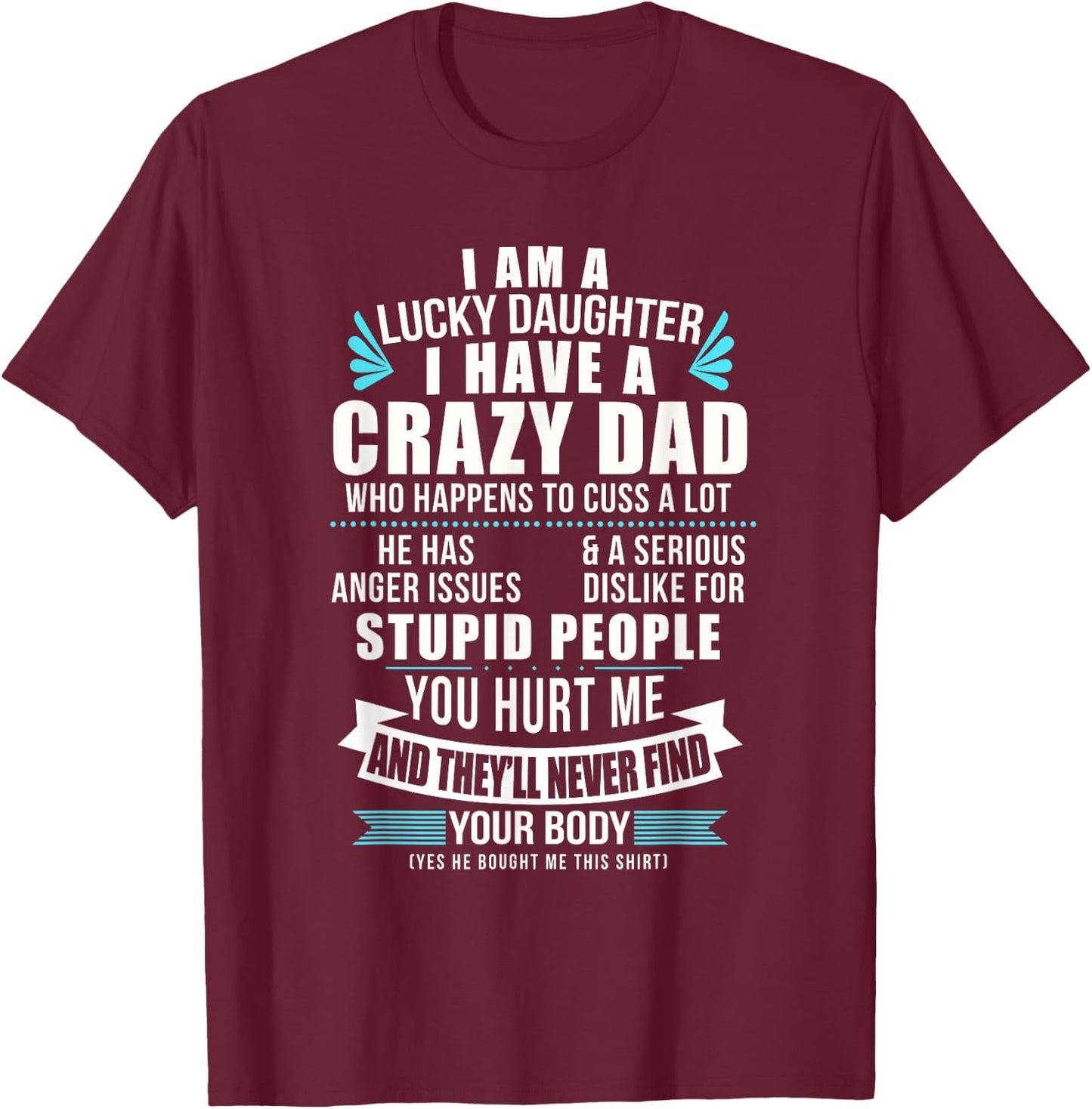 Lucky Daughter I Have A Crazy Dad Who Happens To Cuss A Lot T-Shirt - T-Shirt | Maroon