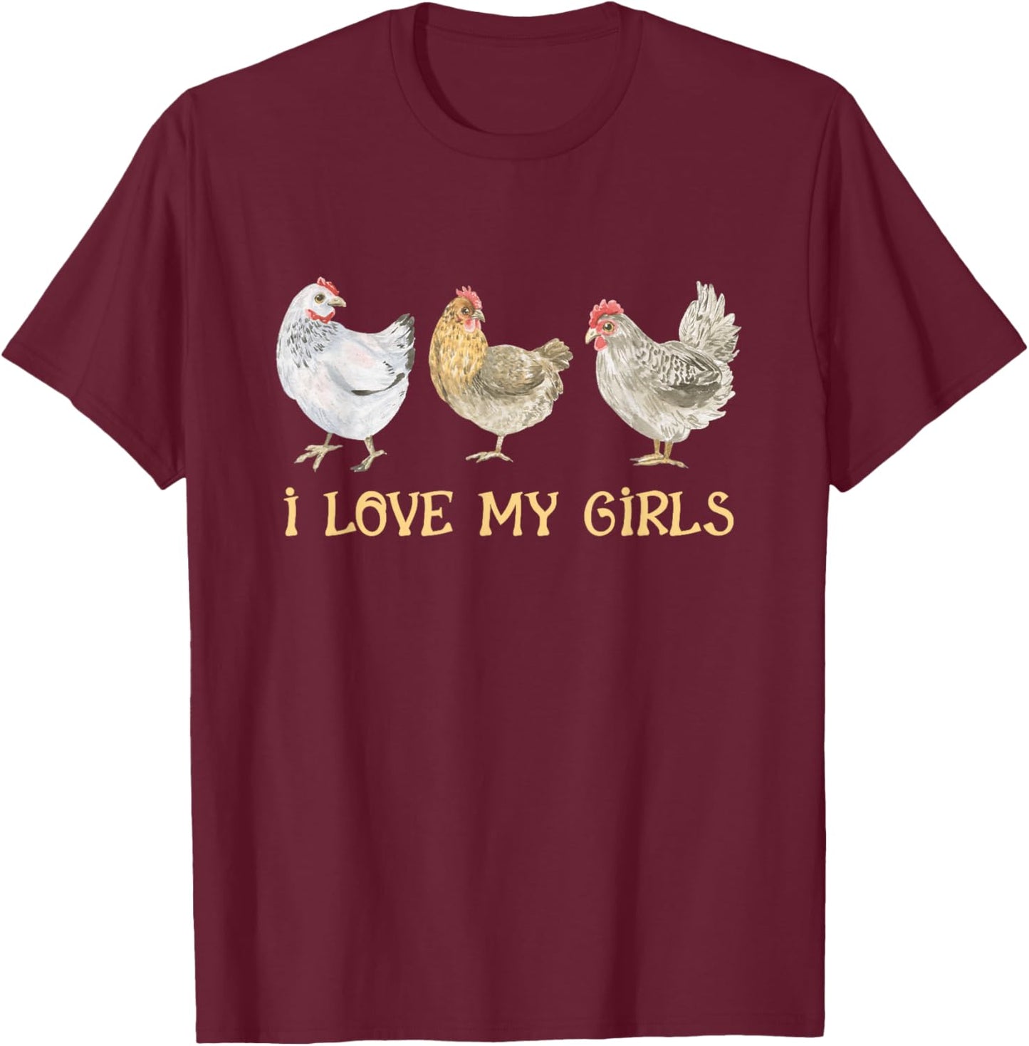 I Love My Girls Chicken Farm Animal Managing Chicken Farming T-Shirt - T-Shirt | Maroon