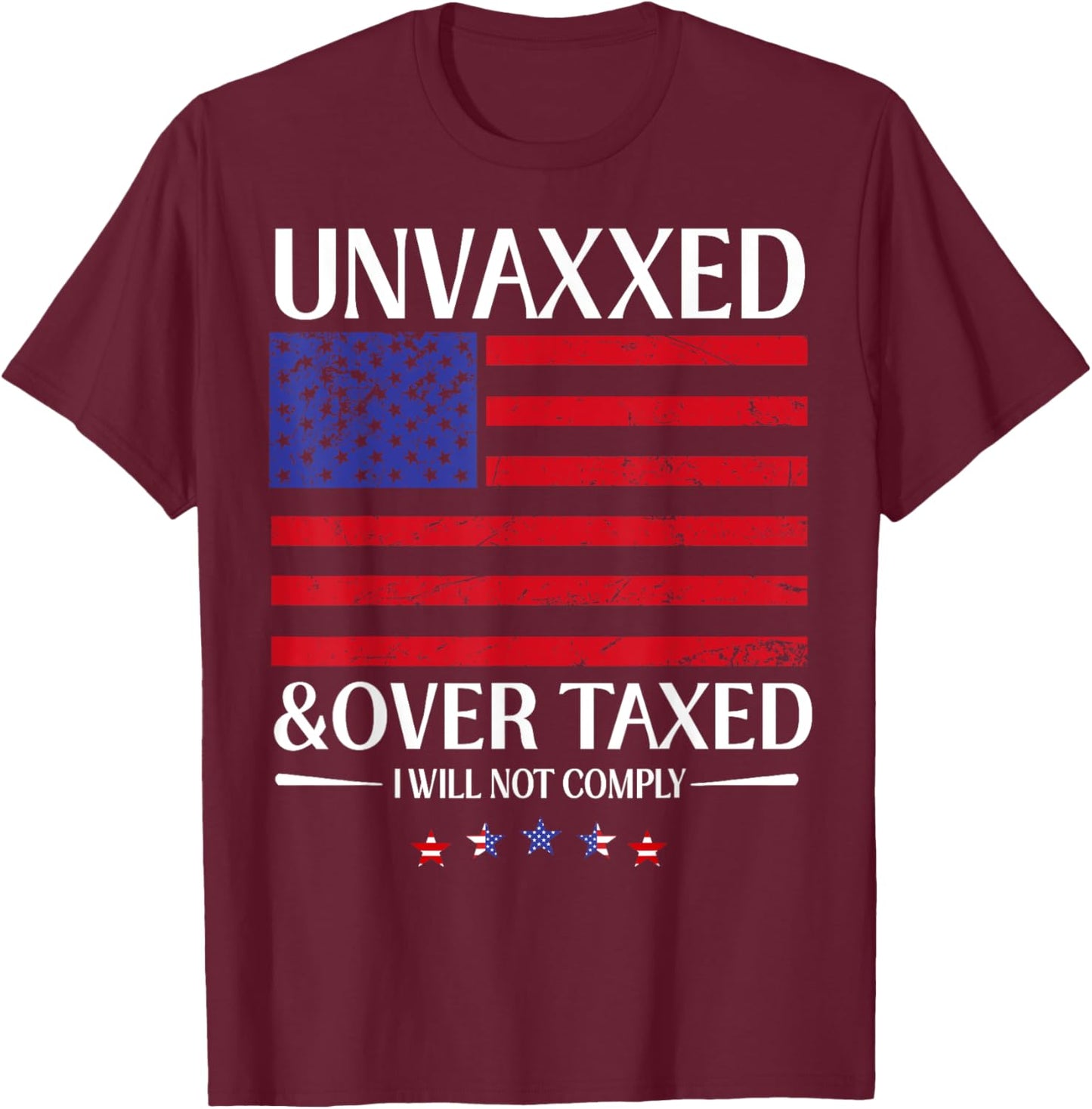 Unvaxxed And Overtaxed I Will Not Comply T-Shirt - T-Shirt | Maroon