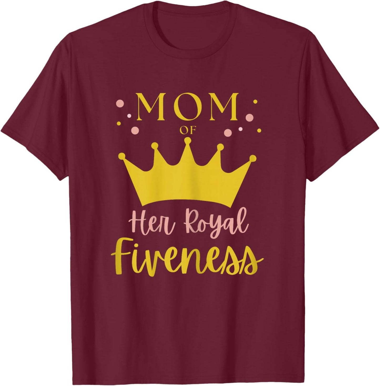 Mom Mommy 5th Birthday Her Royal Fiveness Princess Matching T-Shirt - T-Shirt | Maroon