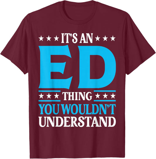 It's An Ed Thing Personal Name Funny Ed T-Shirt - T-Shirt | Maroon