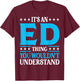 It's An Ed Thing Personal Name Funny Ed T-Shirt - T-Shirt | Maroon