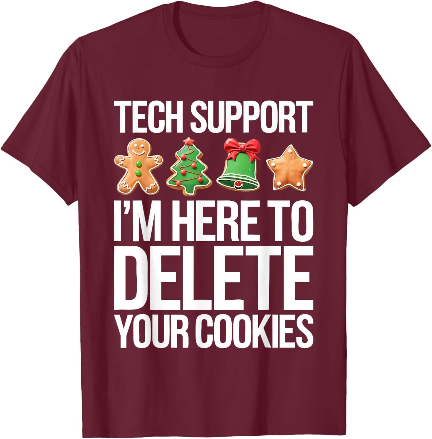 Tech Support I'm Here To Delete Your Cookies Shirt Christmas T-Shirt - T-Shirt | Maroon