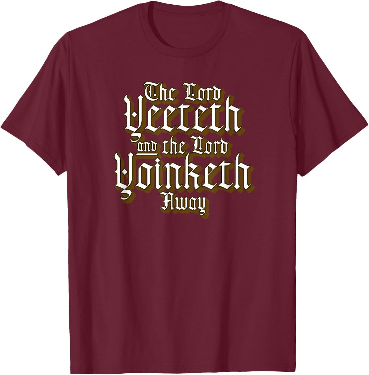 Funny Viral Meme The Lord Yeeteth And The Lord Yoinketh Away T-Shirt - T-Shirt | Maroon