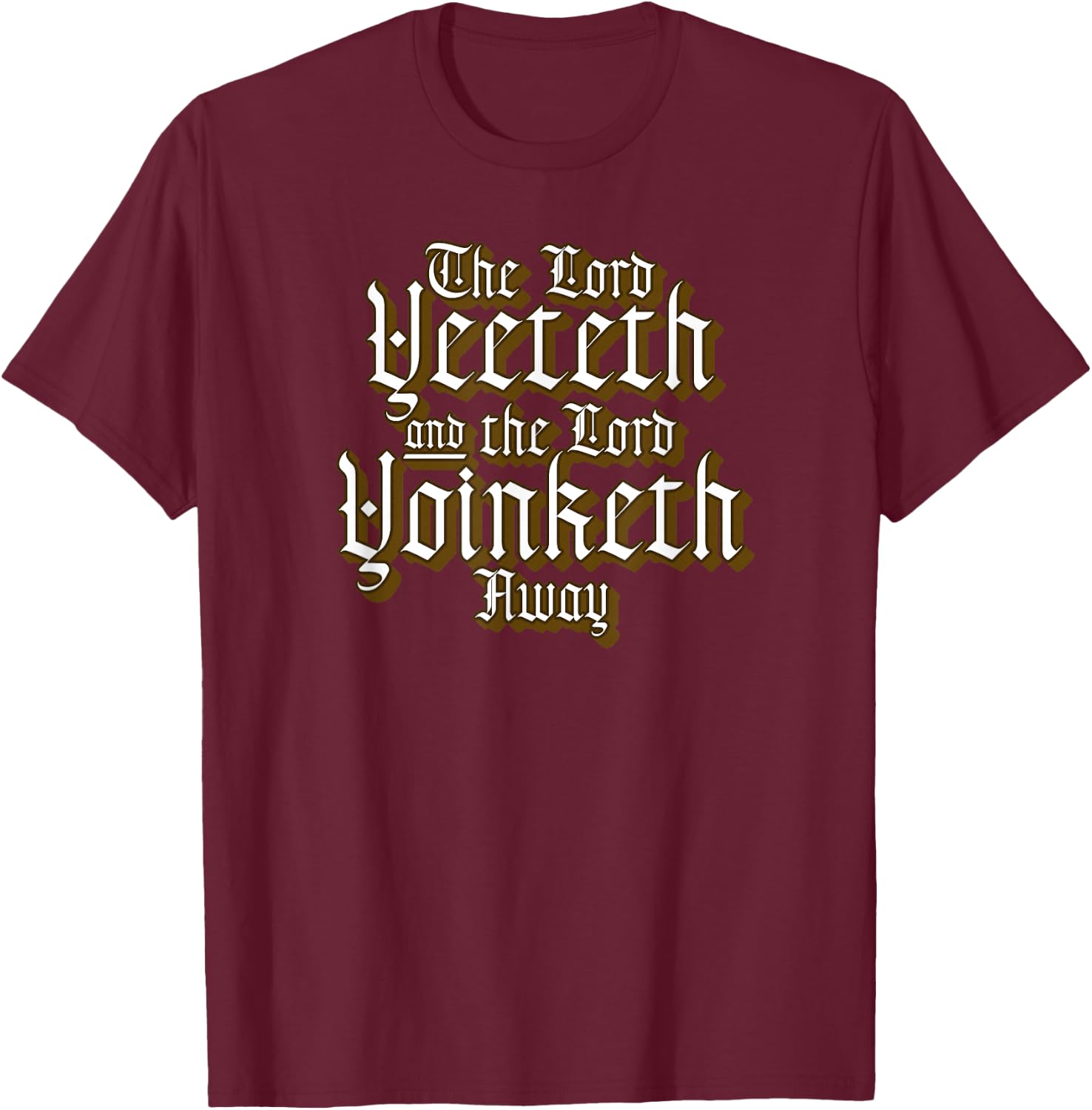 Funny Viral Meme The Lord Yeeteth And The Lord Yoinketh Away T-Shirt - T-Shirt | Maroon