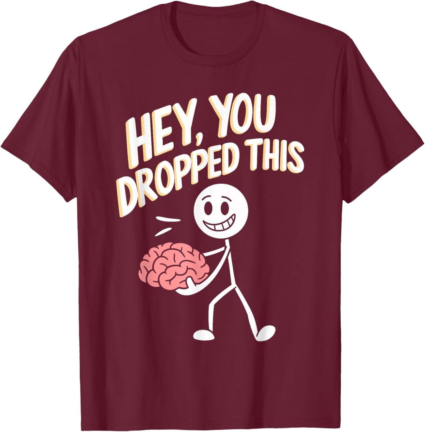 Hey You Dropped This Funny Brain Quirky Brain Graphic T-Shirt - T-Shirt | Maroon
