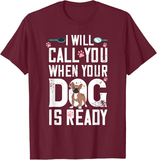 Dog Grooming When Your Dog Is Ready Dog Groomer T-Shirt - T-Shirt | Maroon