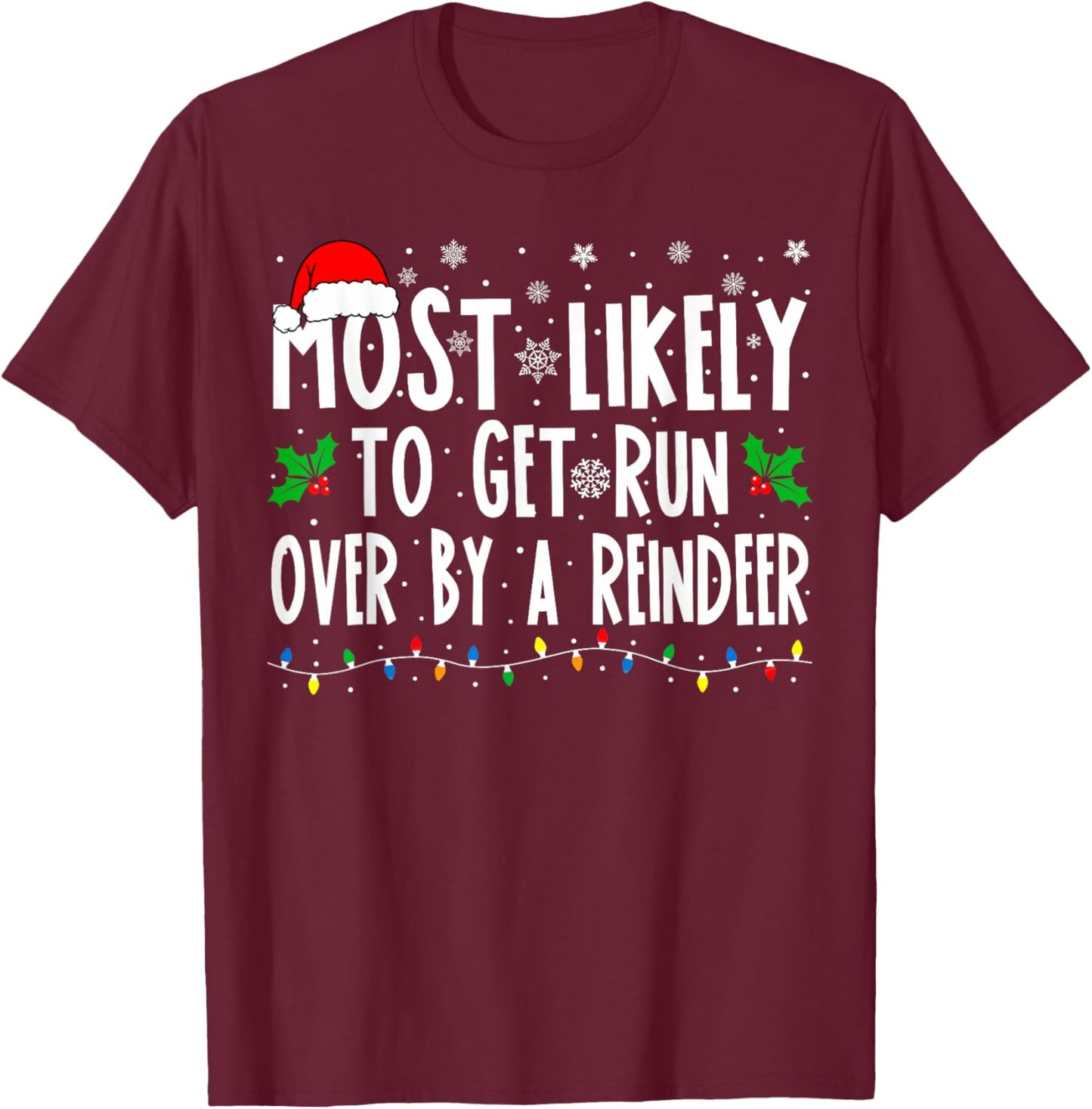 Most Likely to Get Run Over by A Reindeer Matching Christmas T-Shirt - T-Shirt | Maroon