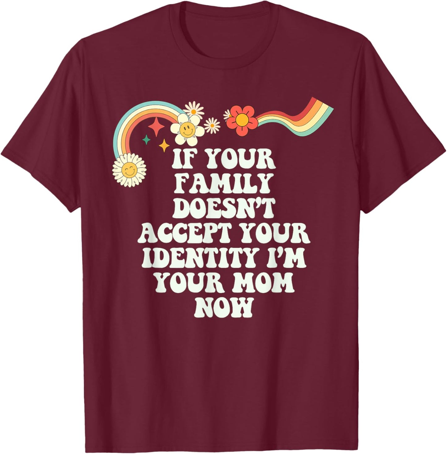 Groovy Funny If Your Family Doesn't Accept Your Identity I'm T-Shirt - T-Shirt | Maroon