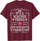 Wagner Name Its A Wagner Thing You Wouldn't Understand T-Shirt - T-Shirt | Maroon