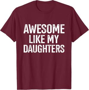 Awesome like my daughters for fathers day birthday christmas T-Shirt - T-Shirt | Maroon
