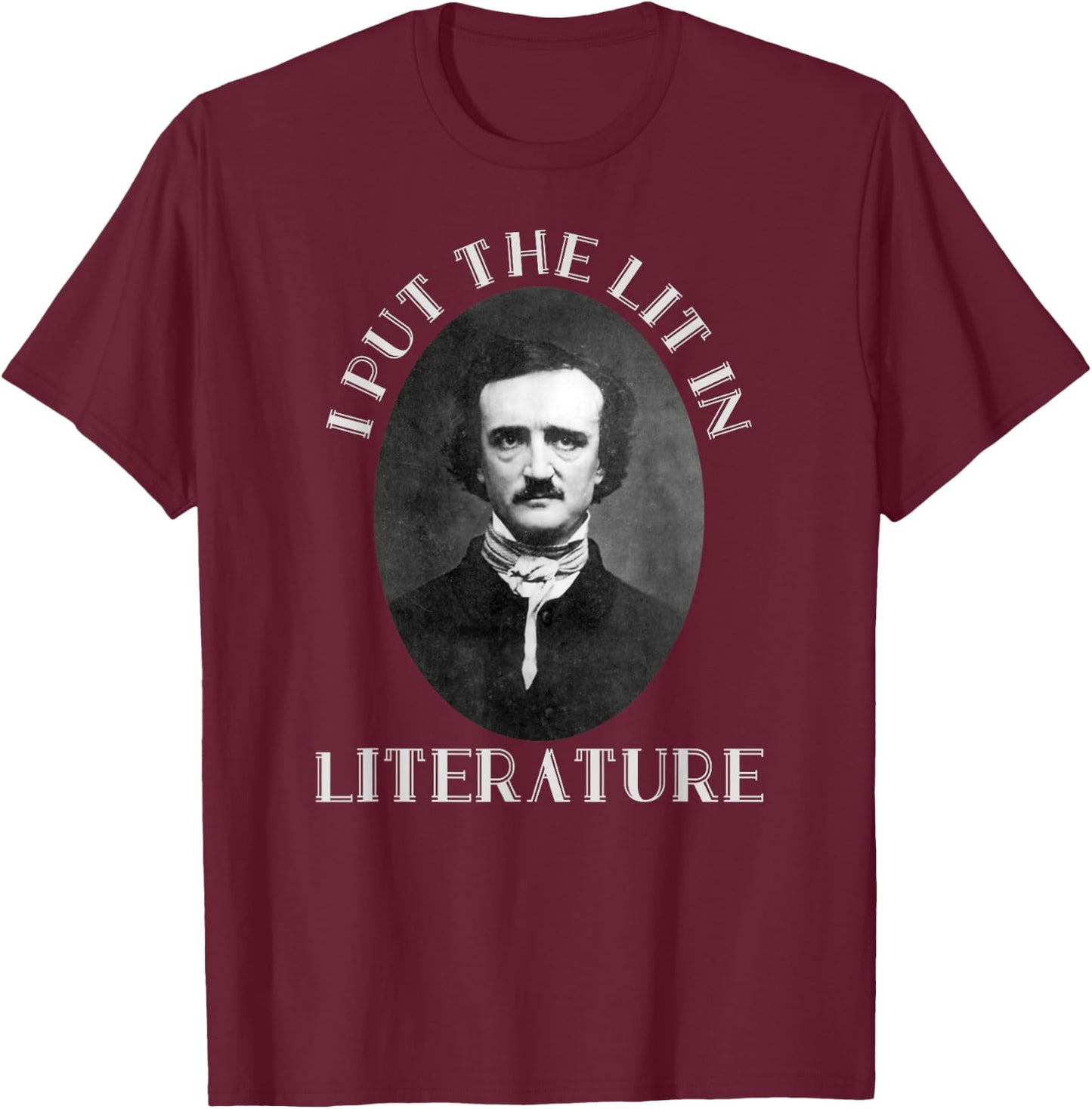 Classic I Put the Lit in Literature & Poetry Edgar Allan Poe T-Shirt - T-Shirt | Maroon